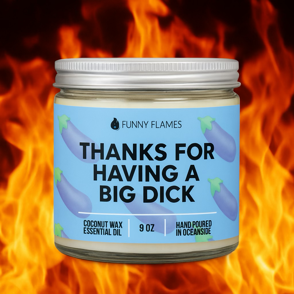 The “Thanks For Having A Big Dick” Candle - Dark M1ndz